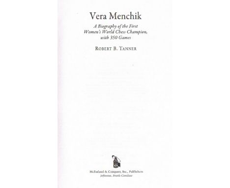 Menchik. Tanner, Robert B. Vera Menchik. A Biography of the First Women’s World Chess Champion, with 350 Games. Jefferson, Mc