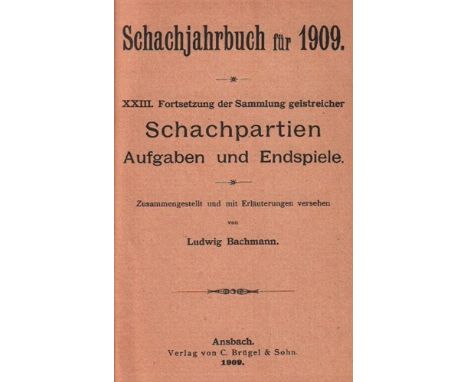 Bachmann, Ludwig. Schachjahrbuch für 1909. XXIII. Fortsetzung der Sammlung geistreicher Schachpartien, Aufgaben und Endspiele