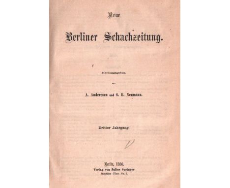 Neue Berliner Schachzeitung. Hrsg. von A. Anderssen und G. R. Neumann. 3. Jahrgang 1866. Berlin, Springer, 1866. 8°. Mit viel