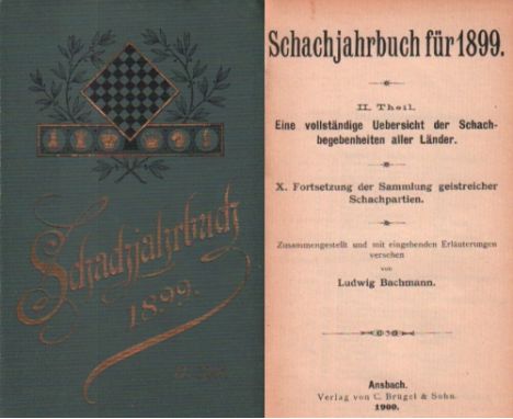 Bachmann, Ludwig. Schachjahrbuch für 1899. II. Theil. Eine vollständige Uebersicht der Schachbegebenheiten aller Länder. X. F