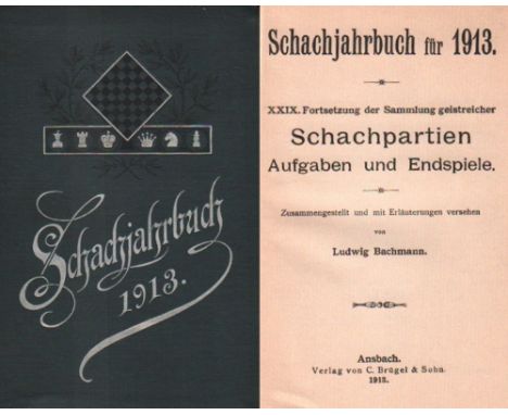 Bachmann, Ludwig. Schachjahrbuch für 1913. XXIX. Fortsetzung der Sammlung geistreicher Schachpartien ... Ansbach, Brügel, 191