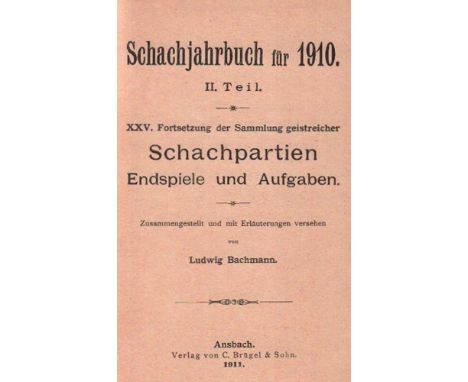 Bachmann, Ludwig. Schachjahrbuch für 1910. II. Teil. XXV. Fortsetzung der Sammlung geistreicher Schachpartien, Endspiele und 