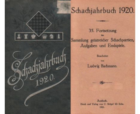 Bachmann, Ludwig. Schachjahrbuch 1920. 35. Fortsetzung der Sammlung geistreicher Schachpartien ... Ansbach, Brügel, 1921. 8°.