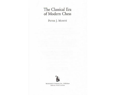 Monté, Peter J. The Classical Era of Modern Chess. Jefferson, McFarland, ca. 2014. 4°. Mit wenigen Textabb. und vielen Diagra