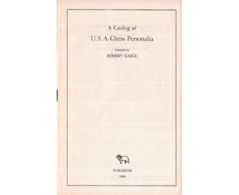 Gaige, Jeremy. A Catalog of U.S.A. Chess Personalia. Worcester 1980. 8°. 48 Seiten. Original geheftet. (59) * Kieler Schachka