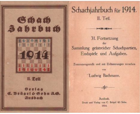 Bachmann, Ludwig. Schachjahrbuch für 1914. II. Teil. 31. Fortsetzung der Sammlung geistreicher Schachpartien ... Ansbach, Brü