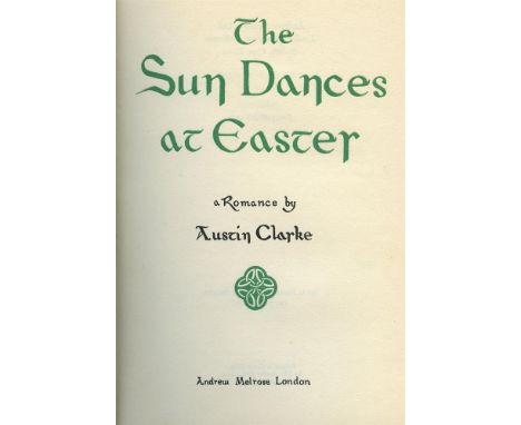 AUSTIN CLARKE The Sun Dances at Easter. A Romance. London, Melrose, 1952, First Edition. Inscribed on f.e.p., Sean MacBride /