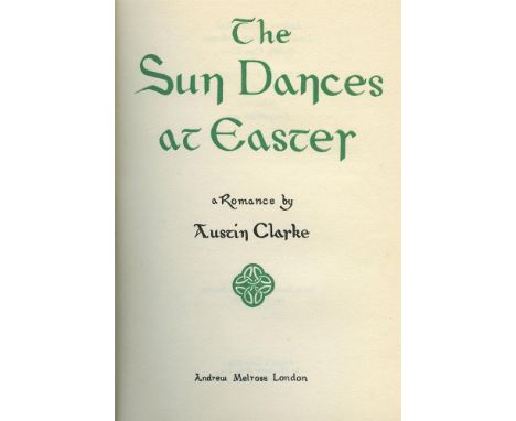 AUSTIN CLARKE The Sun Dances at Easter. A Romance. London, Melrose, 1952, First Edition. Inscribed on f.e.p., Sean MacBride /