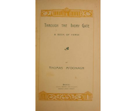 1916 LEADERS & WRITERS, A COLLECTIONMacDONAGH, Thomas.Through the Ivory Gate, Dublin, n.d., green cloth boards with gilt; Tho