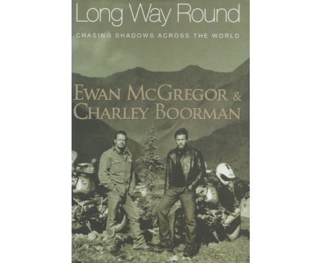 Ewan McGregor and Charley Boorman signed Long Way Round (Chasing Shadows Across the World) first edition hardback book. Good 