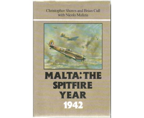 Multi signed hardback book Malta The Spitfire Year by Christopher Shores and Brian Cull with Nicola Malizia. Signed on title 