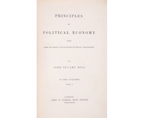 Economics.- Mill (John Stuart) Principles of Political Economy with some of their Applications to Social Philosophy, 2 vol., 