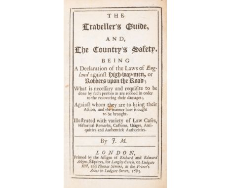Highwaymen.-&nbsp;M. (J.) The Traveller's&nbsp;Guide, and The Country's&nbsp;Safety: Being a Declaration of the Laws of Engla