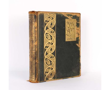Hamilton (A.) "Maori Art" "Maori Art" by A. Hamilton, Parts I-V in one volume, pub. The New Zealand Institute, Wellingon 1896