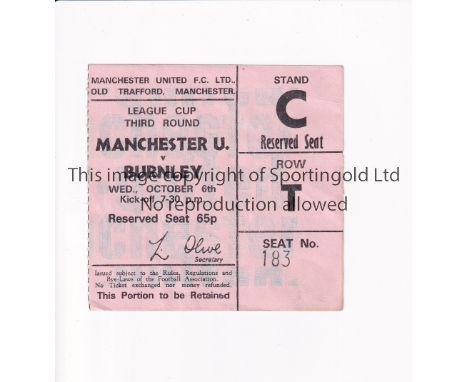 MANCHESTER UNITED       Ticket for the home League Cup tie v Burnley 6/10/1971, very slightly creased.     Generally good