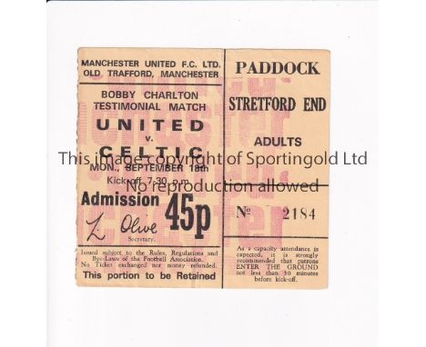 MANCHESTER UNITED       Ticket for the home Bobby Charlton Testimonial match v Celtic 18/9/1972, slightly creased.      Gener