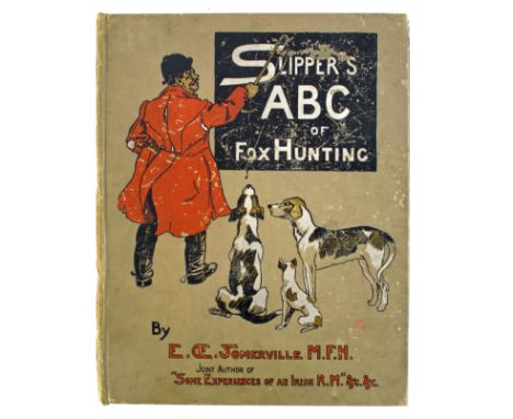 Somerville, Edith. Slipper's ABC of Fox Hunting. London, N.Y. &amp; Bombay: Longmans Green, 1903, large folio, 85pp, illustra