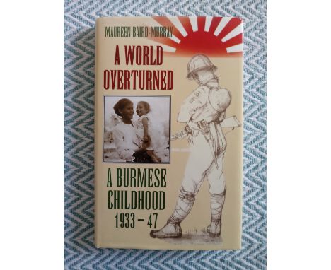 First Edition signed by Author A World Overturned A Burmese Childhood 1933-47 hardback book by Maureen Baird-Murray 180 pages