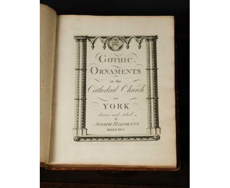 HALFPENNY (Joseph) Gothic Ornaments in the Cathedral Church of York, 1795, folio, title within architectural border, 105 engr