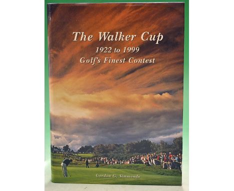 Simmonds^ Gordon G - "The Walker Cup 1922-1999 - Golf's Finest Contest" 1st ed '00 ltd edition no. 1912/1950^ publ'd by Grant
