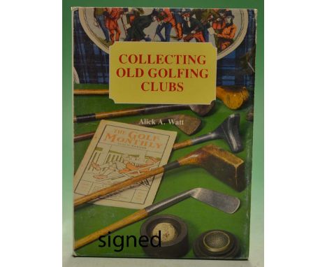 Watt^ Alick A signed - "Collecting Old Golfing Clubs" 1st edition 1985 signed by the author to the front free end plate compl