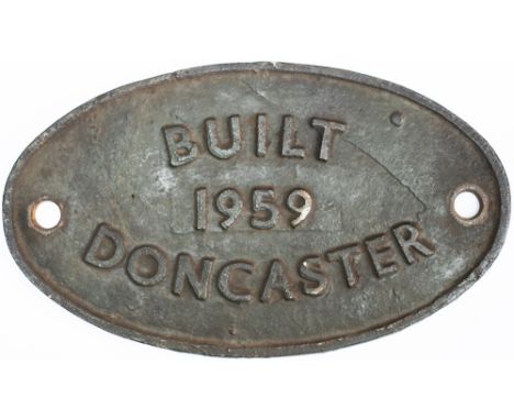 Worksplate BUILT DONCASTER 1959 ex British Railways Diesel Class 03 D2049-2078. Oval cast iron in as removed condition. Measu