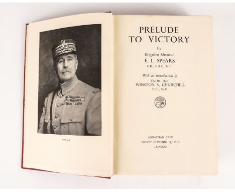 SPEARS, E. L. (1886-1974). Prelude to Victory, London, 1940, 8vo, plates and maps, original buckram. FIRST EDITION, second im