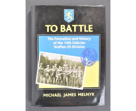 To Battle - The Formation and History Of The 14th Galician Waffen SS Division - by Michael James Melnyk. A rare reference boo