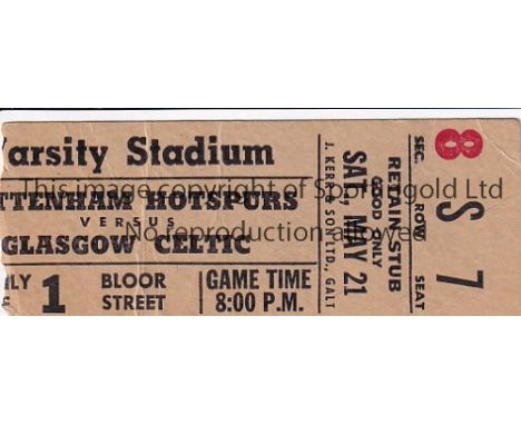 TOTTENHAM 1966 - TICKET              Tottenham Hotspur v Glasgow Celtic (Toronto Cup) Original match ticket for the Friendly 