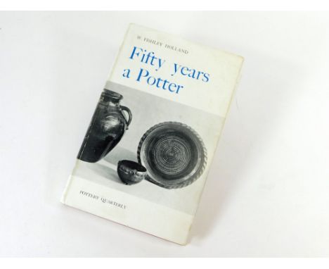 FISHLEY HOLLAND. 'Fifty Years A Potter' by W. Fishley Holland, Pottery Quarterly 1958 hardcover. Condition good with minor we
