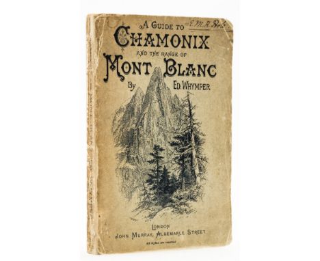 Mountaineering.- Whymper (Edward) Chamonix and the Range of Mont Blanc. A Guide, first edition, folding plate, 2 folding maps