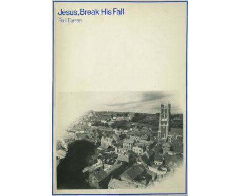 All First EditionsDurcan (Paul) Jesus, Break His Fall, D. (Raven Arts) 1980; Ark of the North, For Francis Stuart on his Eigh