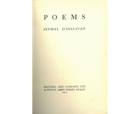 O'Sullivan (Seumas) Poems, 8vo D. (Maunsel) 1912. First Edn., port. frontis. Signed Copy, uncut, blue cloth; Poems, By Willia
