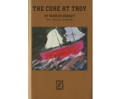 Heaney (Seamus) The Cure at Troy, A Version of Sophocles Philoctetes 8vo Derry (Field Day) 1990. First Edn., pict. d.w.; The 