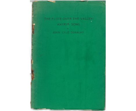 All First EditionsDonaghy (John Lyle) The Flute over the Valley: Antrim Song, 8vo Larne (Inver Press) 1931. First Edn., green