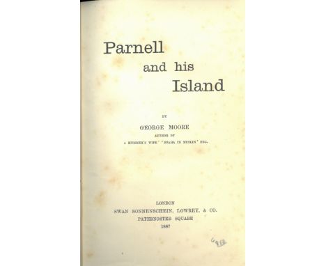 Moore (George) Parnell and his Island, 8vo L. 1887. First Edn., orig. cloth, gilt lettered spine; also The Untilled Field, L.