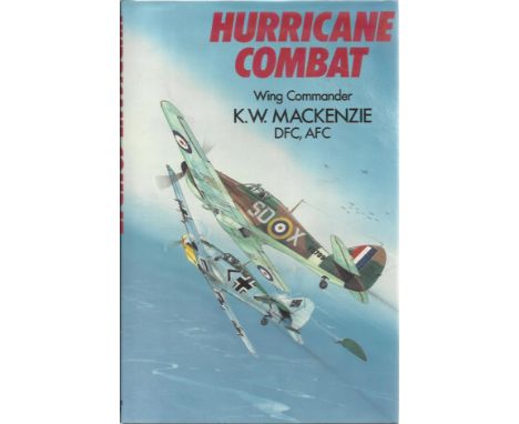 Hurricane Combat by Wing Commander K W Mackenzie DFC, AFC hardback book. Special limited edition bookplate attached to inside