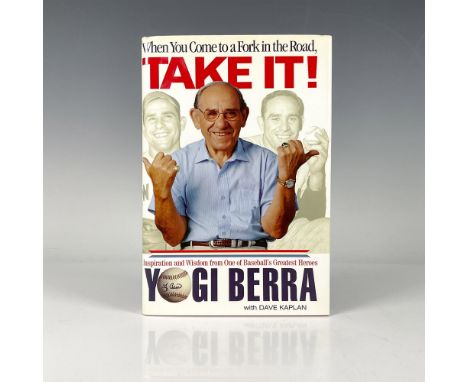 First edition, When You Come to a Fork in the Road, Take It!: Inspiration and Wisdom from One of Baseball's Greatest Heroes, 