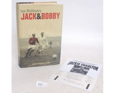 FOOTBALL; Jack & Bobby - Jackie Charlton - book, signed autographed edition, along with signed ticket from the event.