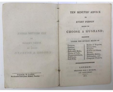 Literature, various. Ten Minutes' Advice to Every Person Going to Choose a Husband. London: for J. Booker 1811, 12mo, 36pp., 