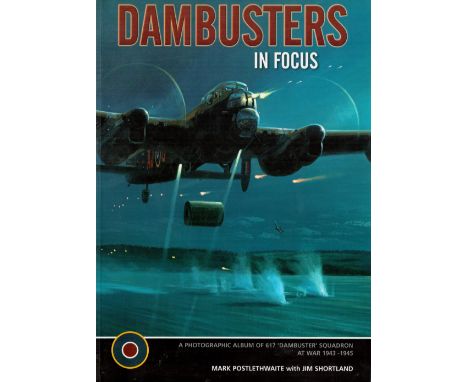 WW2. Dambusters In Focus Multi Signed First Edition Paperback Book by Mark Postlethwaite and Jim Shortland. Personally Signed