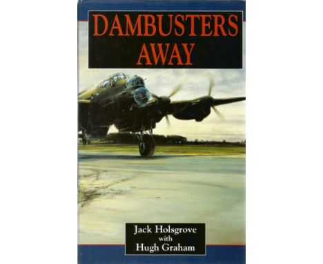 WW2. Jack Holsgrove and Hugh Graham 1st Ed Book Titled Dambusters Away. This First Edition Hardback book Published in 1998. S