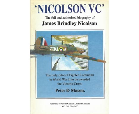 WW2 Peter D Mason Multi Signed Authorised Biography of James Brindley Nicholson. Book Titled Nicholson VC. Personally Signed 