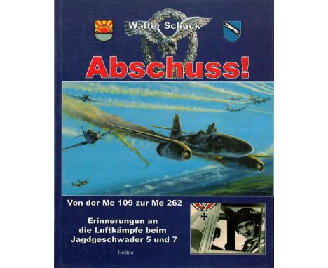 WW2 German WW2 Pilot Walter Schuck Signed Hardback Book Titled Abschuss! Also signed by Walter Wolfrum, both signed on a Luft