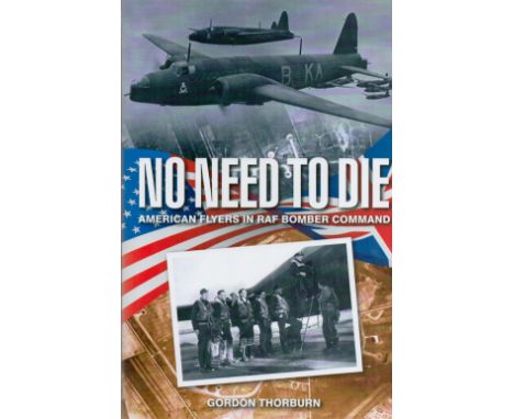 WW2. Gordon Thorburn Multi Signed First Edition Hardback Book Titled No Need TO Die. Personally signed on title page by 617 D