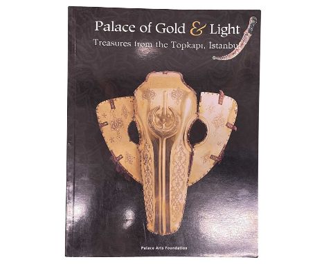EXHIBITION CATALOGUE: TREASURES FROM THE TOPKAPI, ISTANBUL Palace of Gold &amp; Light, Palace Arts Foundation, 2000
