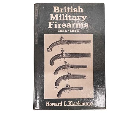 BLACKMORE, HOWARD L. British Military Firearms: 1650-1850, London, 1961 (some very light foxing)