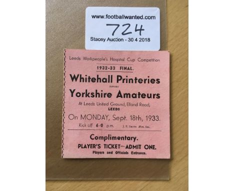 1933 Hospital Cup Final At Leeds United Football Ticket: Whitehall Printeries v Yorkshire Amateurs dated 18 9 1933 played at 