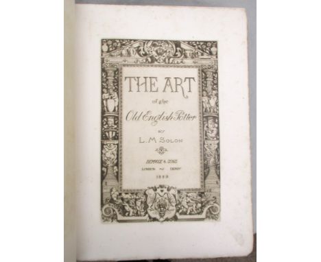 English Pottery. SOLON (M L) The Art of the Old English Potter, London and Derby 1883, folio, one of 250 copies, uncut and un