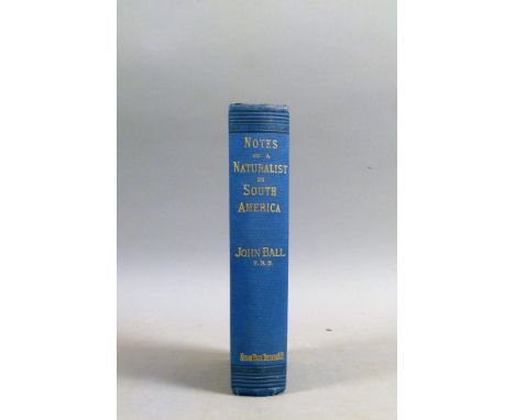 Ball (John), NOTES OF A NATURALIST IN SOUTH AMERICA, FIRST EDITION, PRESENTATION COPY FROM AUTHOR TO MISS NORTH, obituary pas